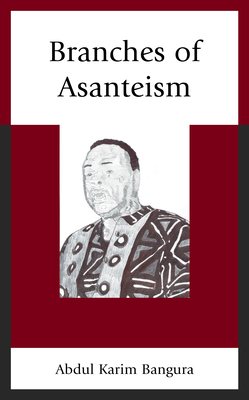 Branches of Asanteism by Abdul Karim Bangura