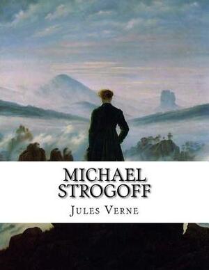 Michael Strogoff: Or the Courier of the Czar by Jules Verne