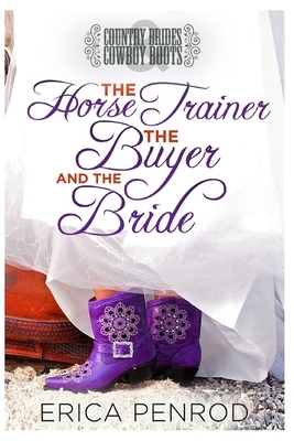 The Horse Trainer, the Buyer, and the Bride by Erica Penrod