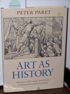 Art as History: Episodes in the Culture and Politics of Nineteenth-century Germany by Princeton University Press