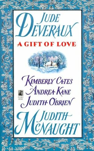 A Gift of Love by Jude Deveraux, Andrea Kane, Kimberly Cates, Judith McNaught, Judith O'Brien