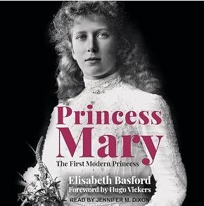 Princess Mary: The First Modern Princess by Hugo Vickers, Elisabeth Basford