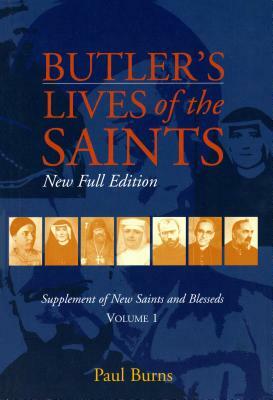 Butler's Lives of the Saints: New Full Edition: Supplement of New Saints and Blesseds, Volume 1 by Paul Burns