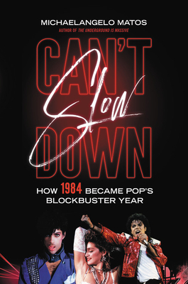 Can't Slow Down: How 1984 Became Pop's Blockbuster Year by Michaelangelo Matos