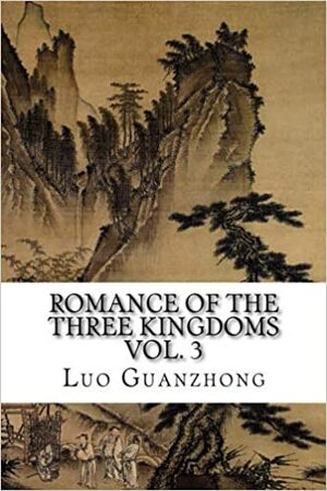 Romance of the Three Kingdoms, Vol. 3 of 4: with footnotes and maps by Luo Guanzhong