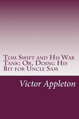 Tom Swift and His War Tank; Or, Doing His Bit for Uncle Sam by Victor Appleton