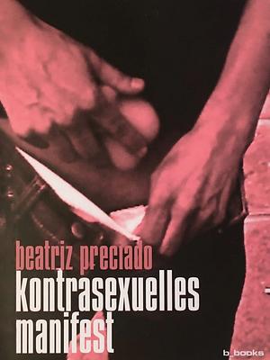 Kontrasexuelles Manifest by Paul B. Preciado, Paul B. Preciado