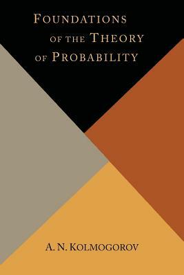 Foundations Of The Theory Of Probability by A.N. Kolmogorov