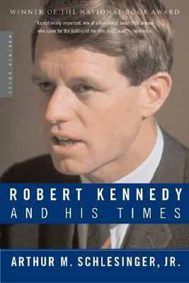 Robert Kennedy and His Times by Arthur M. Schlesinger, Jr.