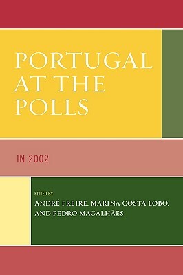 Portugal at the Polls: In 2002 by André Freire, Marina Costa Lobo, Pedro C. Magalhães