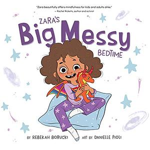 Zara's Big Messy Bedtime by Rebekah Borucki