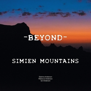 - Beyond -: Simien Mountains by Ian Anderson, Rebecca Anderson, Sabrina Anderson