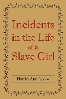 Incidents in the Life of a Slave Girl by Harriet Ann Jacobs