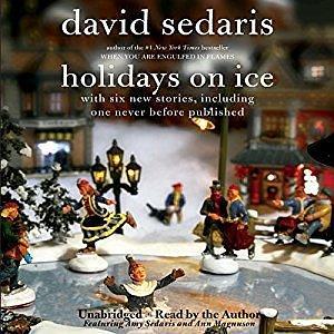 Holidays on Ice: Featuring Six New Stories by David Sedaris