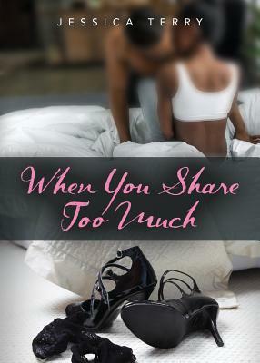 When You Share Too Much by Jessica Terry