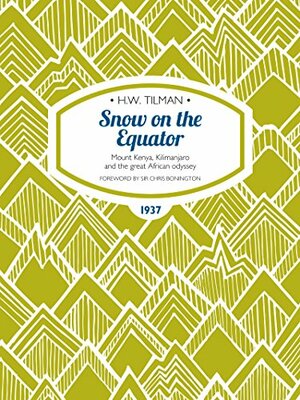 Snow on the Equator: Mount Kenya, Kilimanjaro and the great African odyssey by Chris Bonington, H.W. Tilman