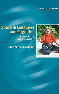 Space in Language and Cognition: Explorations in Cognitive Diversity by Stephen C. Levinson