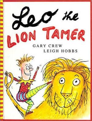 Leo the Lion Tamer by Gary Crew
