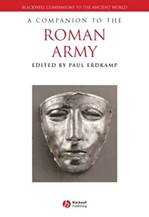 A Companion to the Roman Army by Paul Erdkamp