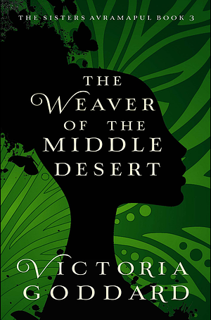 The Weaver of the Middle Desert by Victoria Goddard