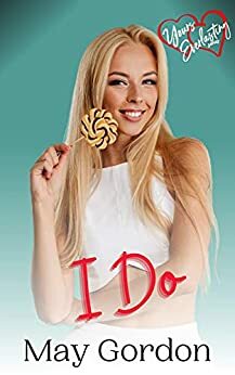 I Do: Yours Everlasting Series Book 14 by May Gordon