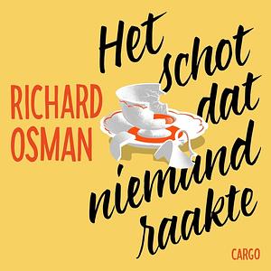 Het schot dat niemand raakte by Richard Osman