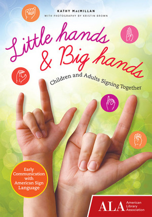 Little HandsBig Hands: Children and Adults Signing Together by Kathy MacMillan