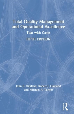 Total Quality Management and Operational Excellence: Text with Cases by Michael A. Turner, Robert J. Oakland, John S. Oakland