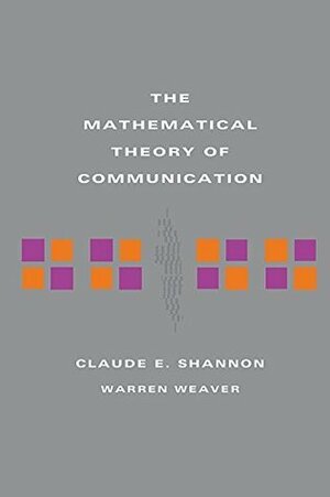 The Mathematical Theory of Communication by Claude E. Shannon, Warren Weaver