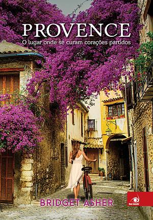 Provence: o lugar onde se curam corações partidos by Bridget Asher