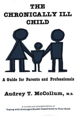 The Chronically Ill Child: A Guide for Parents and Professionals by Audrey T. McCollum