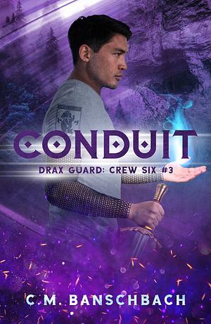 Conduit  by C.M. Banschbach