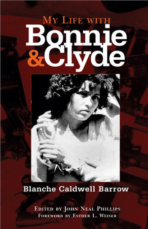 My Life with Bonnie and Clyde by John Neal Phillips, Blanche Caldwell Barrow