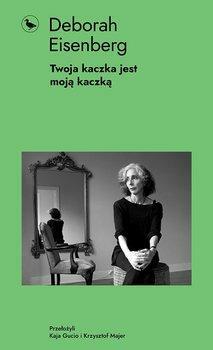 Twoja kaczka jest moją kaczką by Deborah Eisenberg