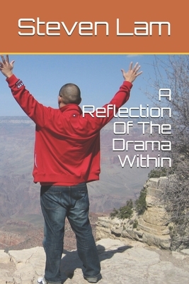 A Reflection Of The Drama Within by Steven Lam