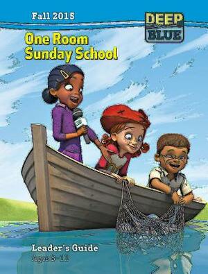 Deep Blue One Room Sunday School Leader's Guide Fall 2015: Ages 3-12 by Abingdon Press