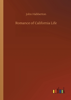 Romance of California Life by John Habberton