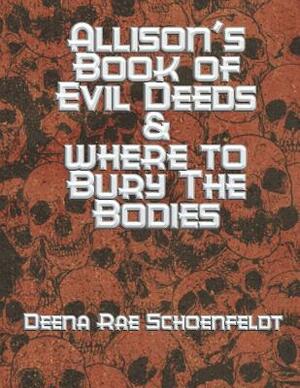 Allison's Book of Evil Deeds & Where to Bury the Bodies by Deena Rae Schoenfeldt