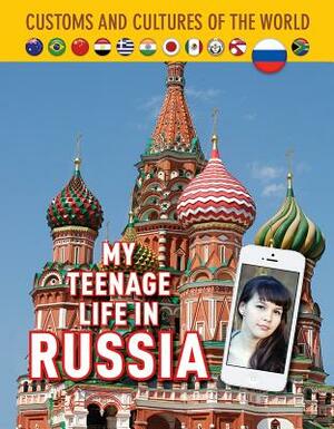 My Teenage Life in Russia by Kathryn Hulick