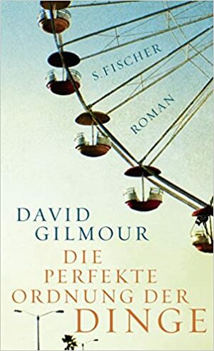 Die perfekte Ordnung der Dinge by Adelheid Zöfel, David Gilmour