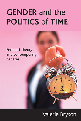 Gender and the Politics of Time: Feminist Theory and Contemporary Debates by Valerie Bryson