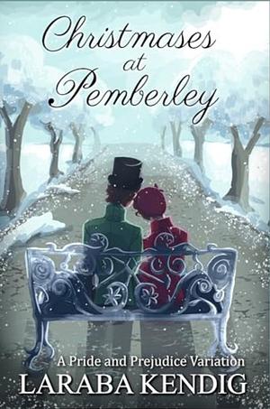 Christmases at Pemberley: A Pride and Prejudice Variation by Angela Kendig, Laraba Kendig