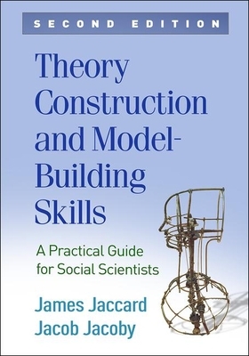 Theory Construction and Model-Building Skills, Second Edition: A Practical Guide for Social Scientists by Jacob Jacoby, James Jaccard
