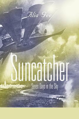 Suncatcher: Seven Days in the Sky by Alia Gee