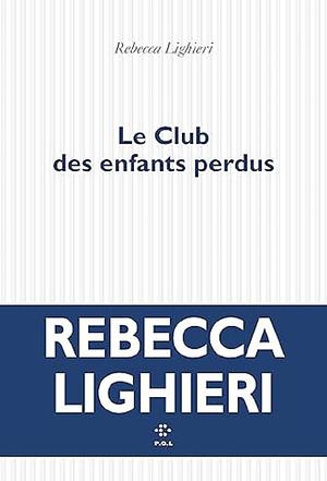 Le Club des enfants perdus: Roman by Rebecca Lighieri