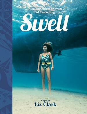 Swell: Sailing the Pacific in Search of Surf and Self by Serena Mitnik-Miller, Liz Clark