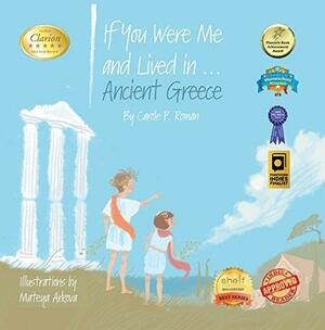 If You Were Me and Lived in... Ancient Greece: An Introduction to Civilizations Throughout Time by Carole P. Roman, Mateya Arkova