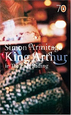 King Arthur in the East Riding by Simon Armitage