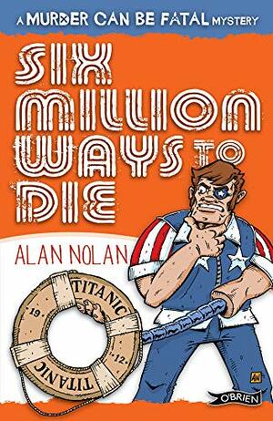 Six Million Ways to Die by Alan Nolan