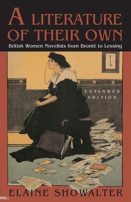 A Literature of Their Own: British Women Novelists from Bronte to Lessing by Elaine Showalter